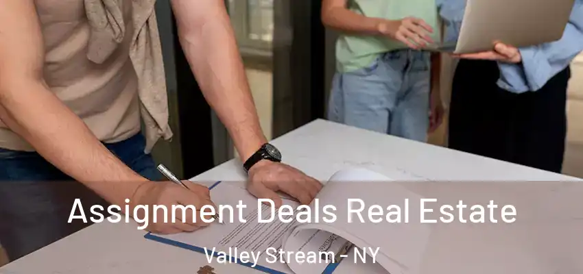 Assignment Deals Real Estate Valley Stream - NY