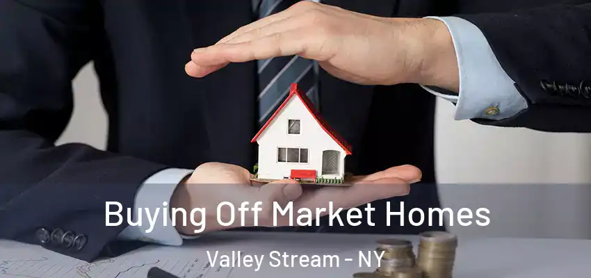  Buying Off Market Homes Valley Stream - NY