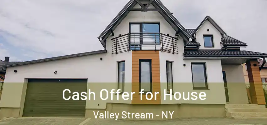 Cash Offer for House Valley Stream - NY