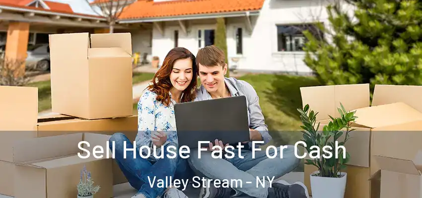 Sell House Fast For Cash Valley Stream - NY