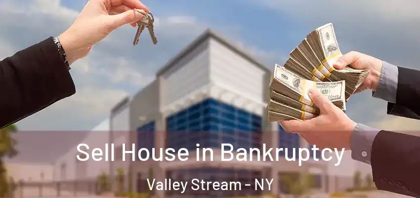 Sell House in Bankruptcy Valley Stream - NY