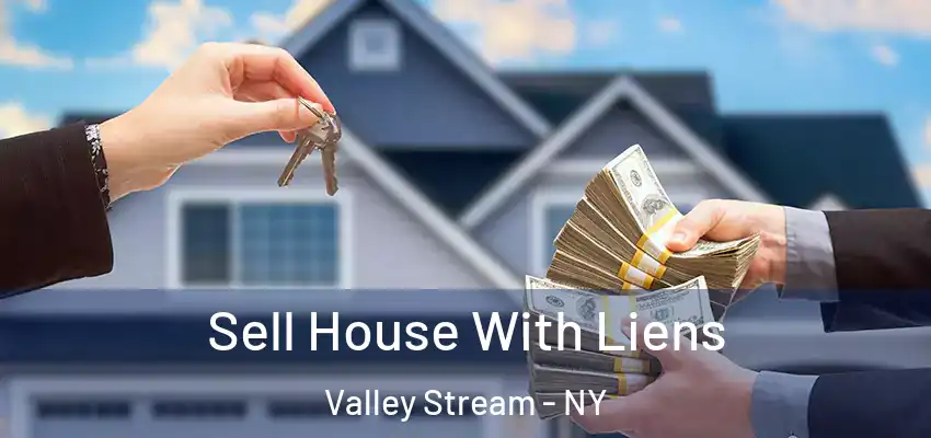 Sell House With Liens Valley Stream - NY