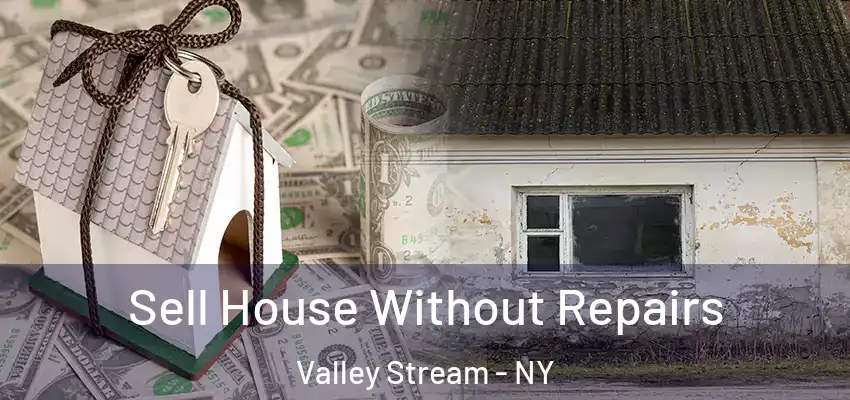  Sell House Without Repairs Valley Stream - NY